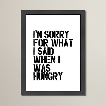 Im Sorry for What I Said When I Was Hungry Framed Textual Art  Wayfair